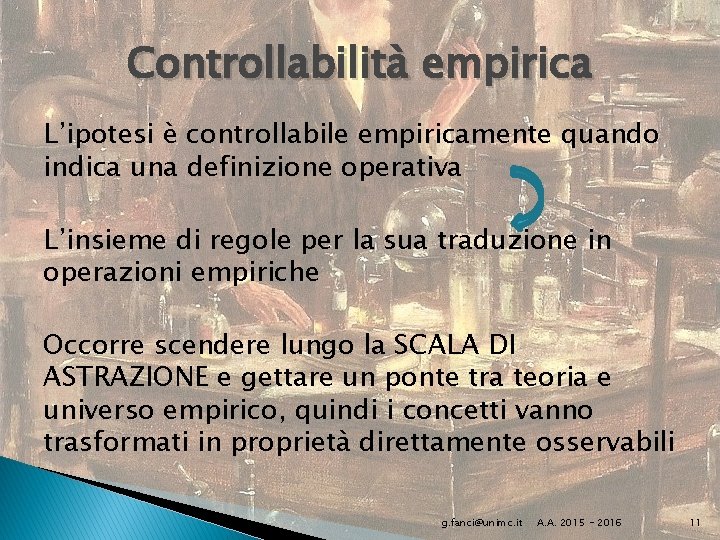 Controllabilità empirica L’ipotesi è controllabile empiricamente quando indica una definizione operativa L’insieme di regole