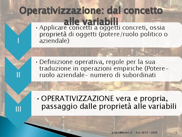 Operativizzazione: dal concetto alle variabili • Applicare concetti a oggetti concreti, ossia I proprietà