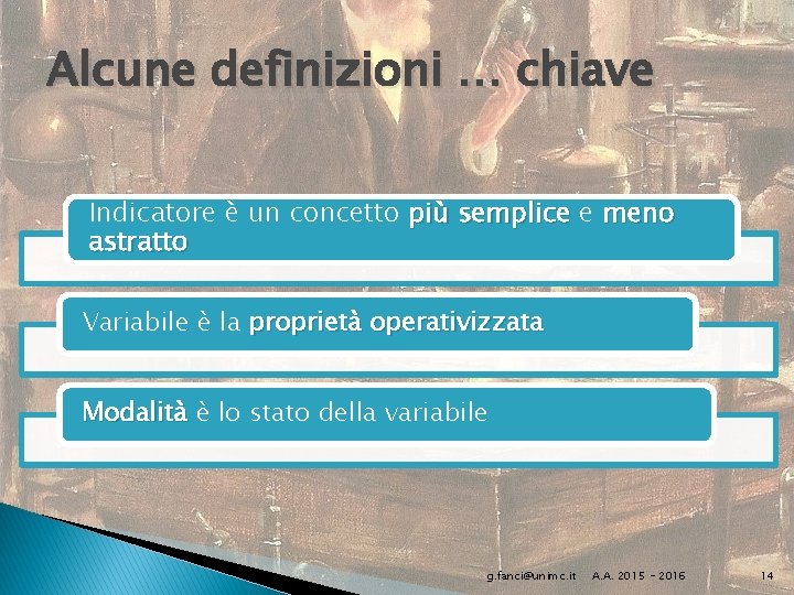 Alcune definizioni … chiave Indicatore è un concetto più semplice e meno astratto Variabile