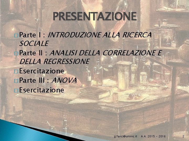 PRESENTAZIONE � Parte I : INTRODUZIONE ALLA RICERCA � Parte II : ANALISI DELLA