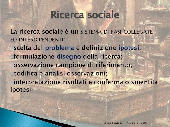 Ricerca sociale La ricerca sociale è un SISTEMA DI FASI COLLEGATE ED INTERDIPENDENTI: �scelta