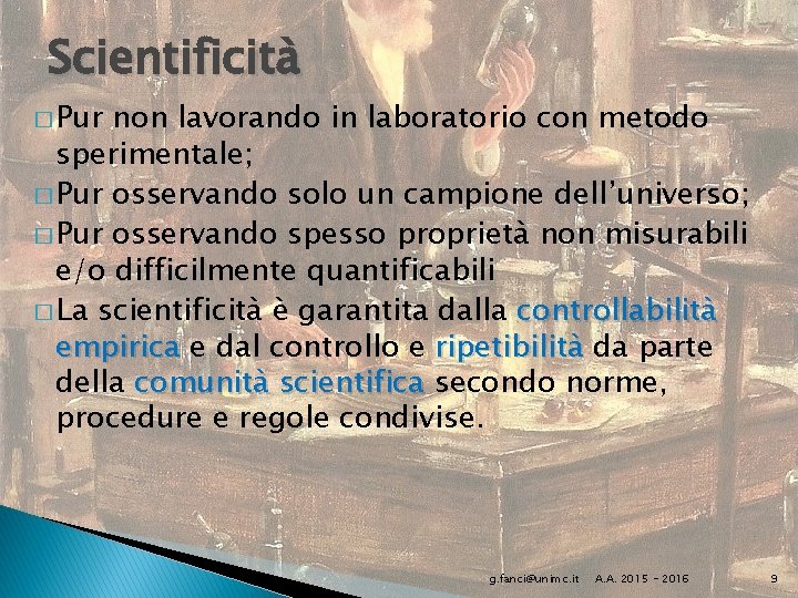 Scientificità � Pur non lavorando in laboratorio con metodo sperimentale; � Pur osservando solo