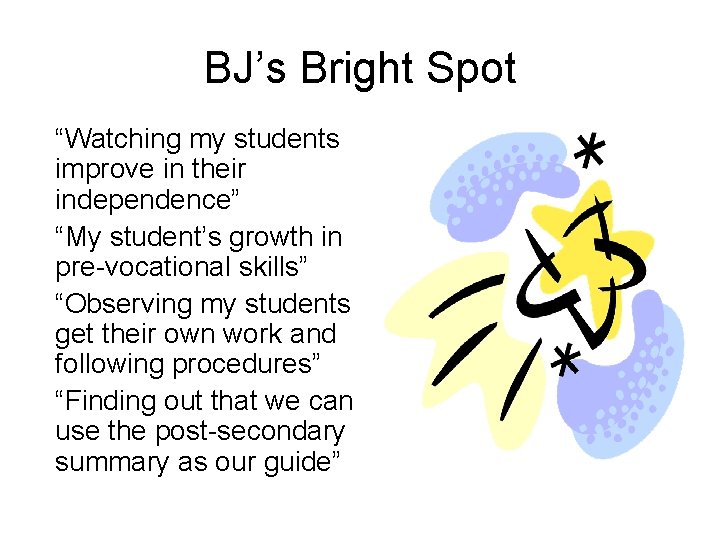 BJ’s Bright Spot “Watching my students improve in their independence” “My student’s growth in