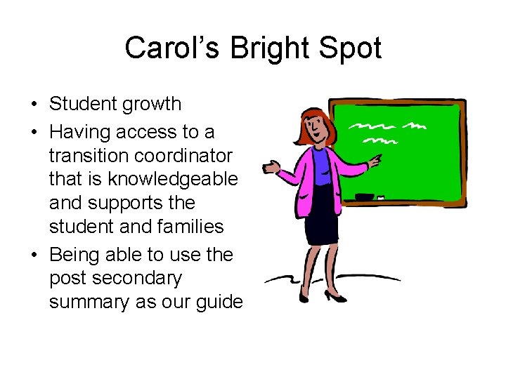 Carol’s Bright Spot • Student growth • Having access to a transition coordinator that