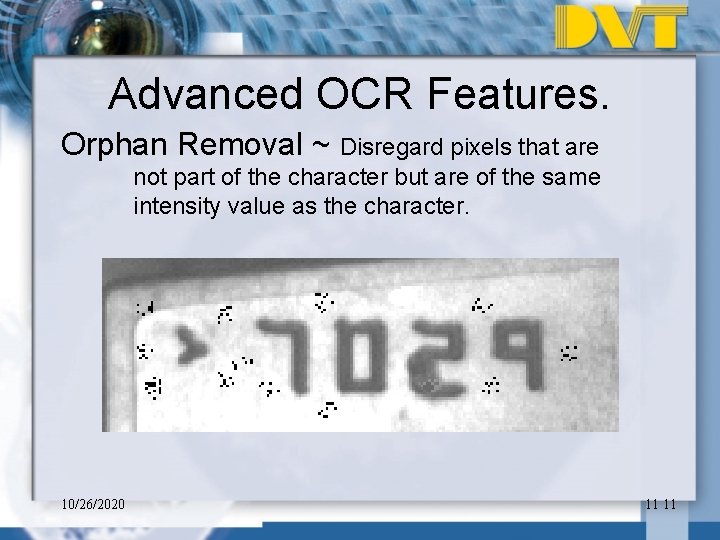 Advanced OCR Features. Orphan Removal ~ Disregard pixels that are not part of the