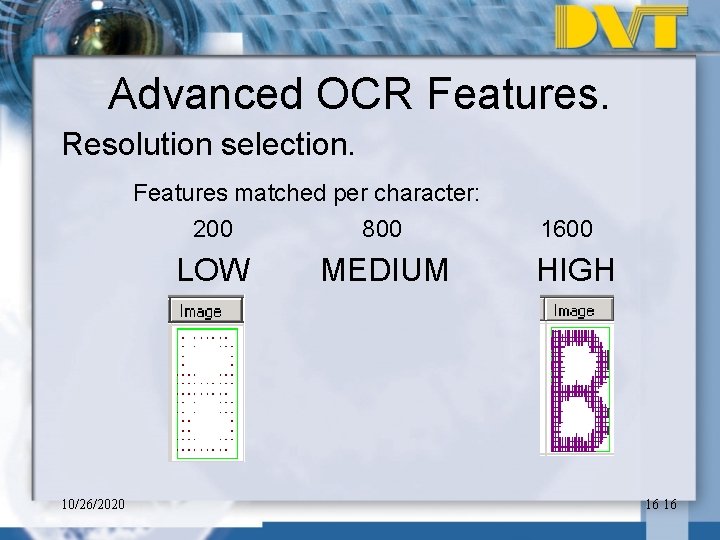 Advanced OCR Features. Resolution selection. Features matched per character: 10/26/2020 200 800 LOW MEDIUM