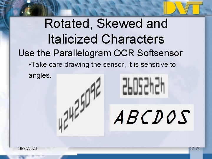 Rotated, Skewed and Italicized Characters Use the Parallelogram OCR Softsensor • Take care drawing