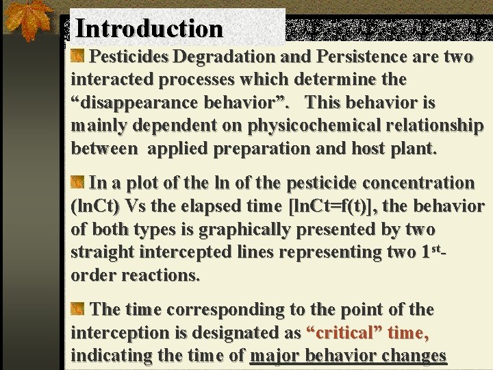 Introduction Pesticides Degradation and Persistence are two interacted processes which determine the “disappearance behavior”.