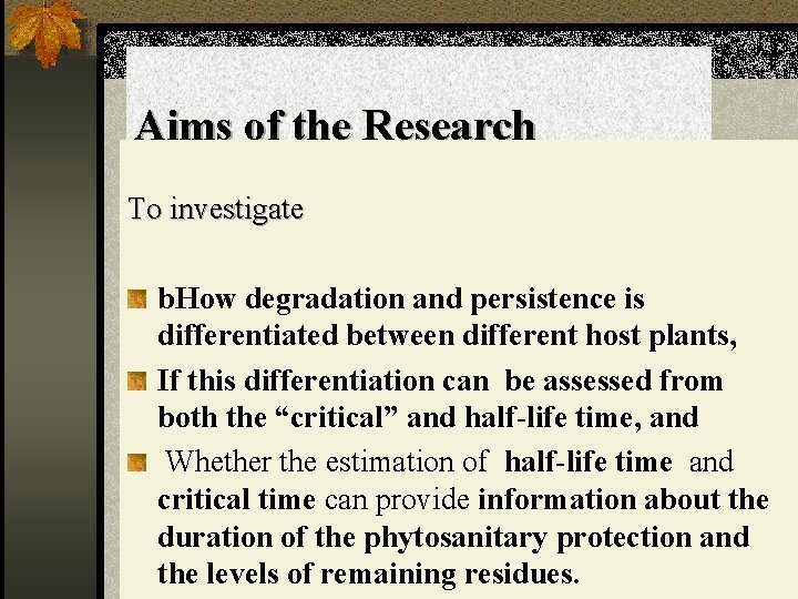 Aims of the Research To investigate b. How degradation and persistence is differentiated between