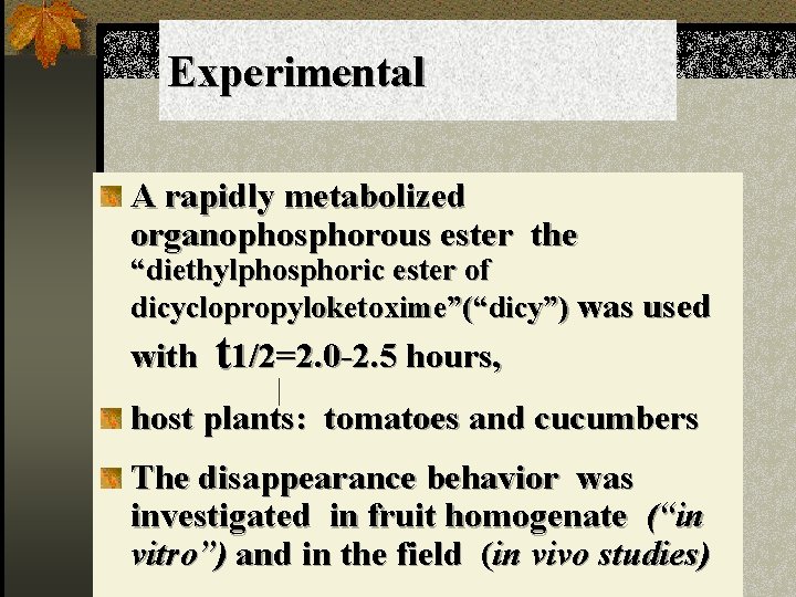 Experimental A rapidly metabolized organophosphorous ester the “diethylphosphoric ester of dicyclopropyloketoxime”(“dicy”) was used with