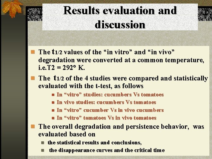 Results evaluation and discussion n The t 1/2 values of the “in vitro” and
