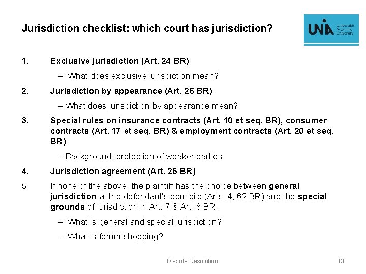 Jurisdiction checklist: which court has jurisdiction? 1. Exclusive jurisdiction (Art. 24 BR) - What