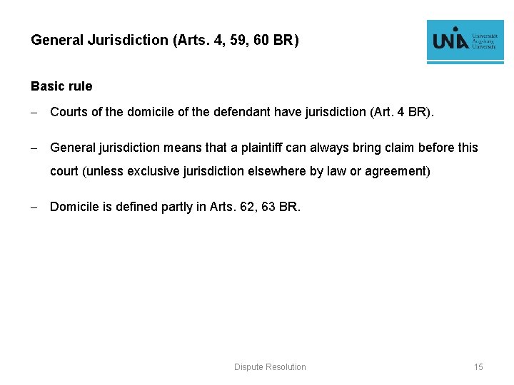 General Jurisdiction (Arts. 4, 59, 60 BR) Basic rule - Courts of the domicile