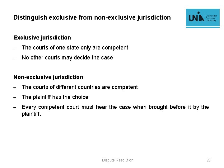 Distinguish exclusive from non-exclusive jurisdiction Exclusive jurisdiction - The courts of one state only