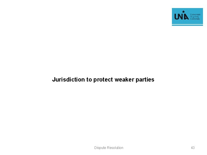 Jurisdiction to protect weaker parties Dispute Resolution 43 