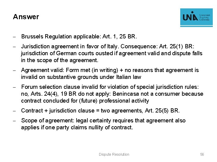 Answer - Brussels Regulation applicable: Art. 1, 25 BR. - Jurisdiction agreement in favor