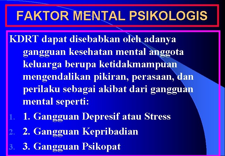 FAKTOR MENTAL PSIKOLOGIS KDRT dapat disebabkan oleh adanya gangguan kesehatan mental anggota keluarga berupa