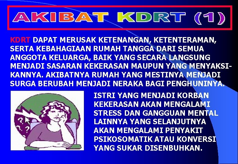 KDRT DAPAT MERUSAK KETENANGAN, KETENTERAMAN, SERTA KEBAHAGIAAN RUMAH TANGGA DARI SEMUA ANGGOTA KELUARGA, BAIK