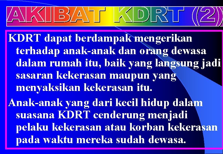 KDRT dapat berdampak mengerikan terhadap anak-anak dan orang dewasa dalam rumah itu, baik yang