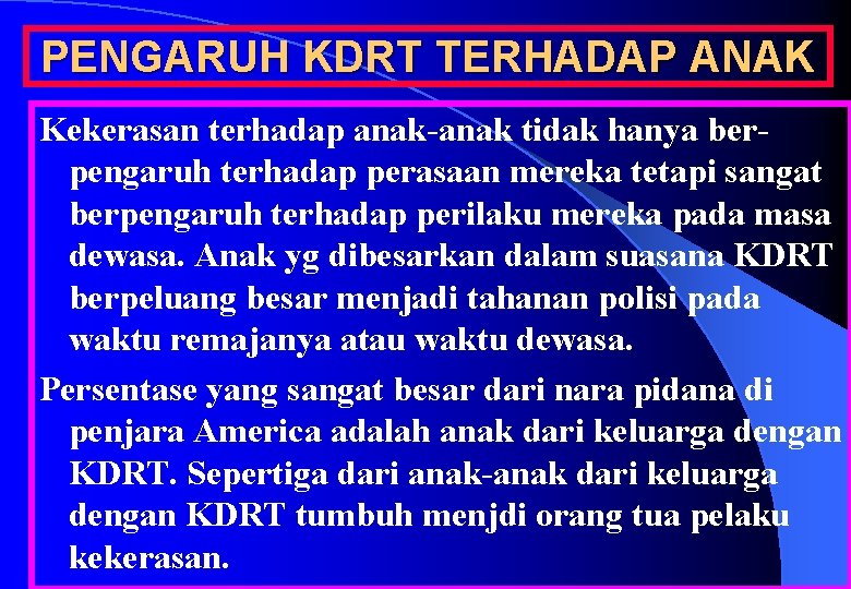 PENGARUH KDRT TERHADAP ANAK Kekerasan terhadap anak-anak tidak hanya berpengaruh terhadap perasaan mereka tetapi