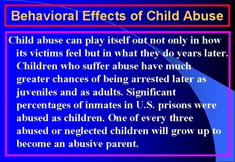 Behavioral Effects of Child Abuse Child abuse can play itself out not only in