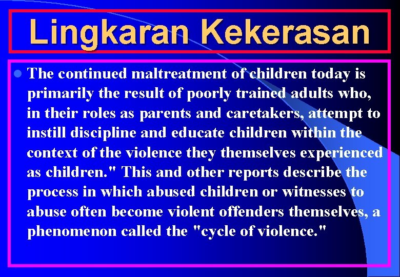 Lingkaran Kekerasan l The continued maltreatment of children today is primarily the result of