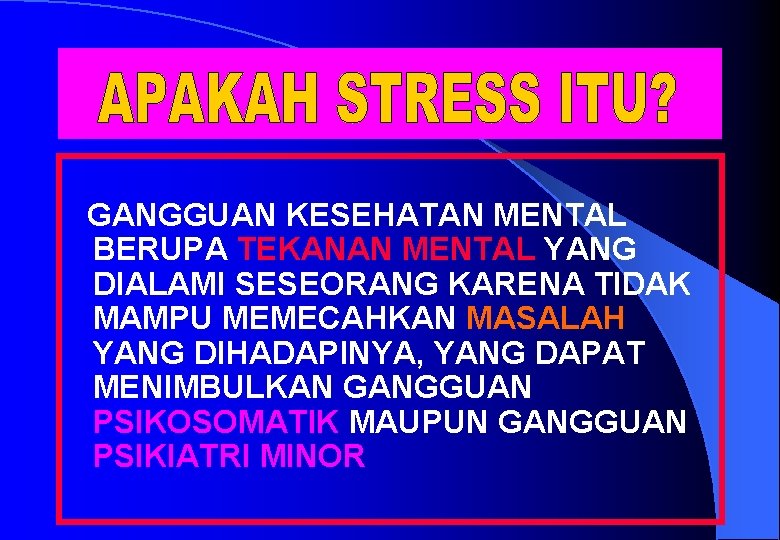 GANGGUAN KESEHATAN MENTAL BERUPA TEKANAN MENTAL YANG DIALAMI SESEORANG KARENA TIDAK MAMPU MEMECAHKAN MASALAH