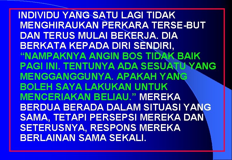 INDIVIDU YANG SATU LAGI TIDAK MENGHIRAUKAN PERKARA TERSE-BUT DAN TERUS MULAI BEKERJA. DIA BERKATA