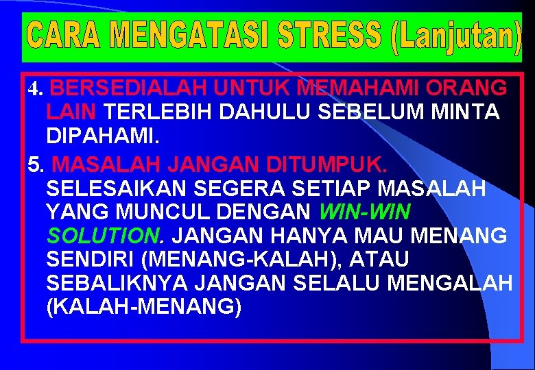 4. BERSEDIALAH UNTUK MEMAHAMI ORANG LAIN TERLEBIH DAHULU SEBELUM MINTA DIPAHAMI. 5. MASALAH JANGAN