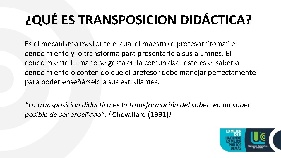 ¿QUÉ ES TRANSPOSICION DIDÁCTICA? Es el mecanismo mediante el cual el maestro o profesor