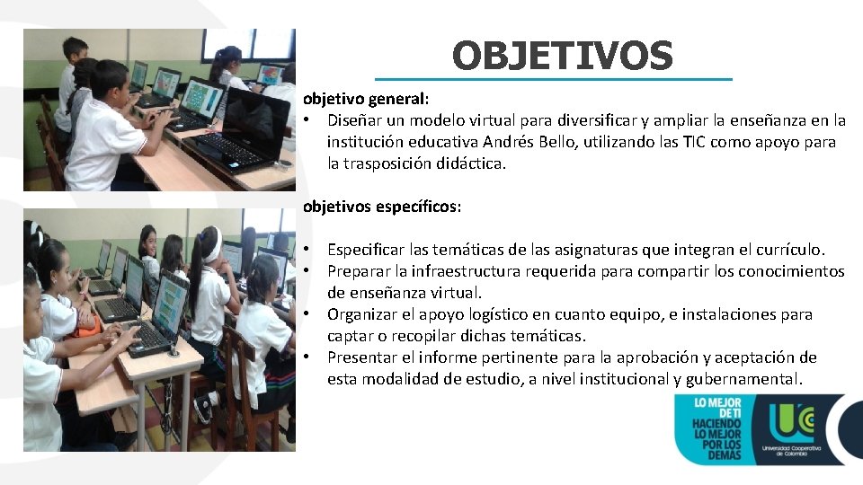 OBJETIVOS objetivo general: • Diseñar un modelo virtual para diversificar y ampliar la enseñanza