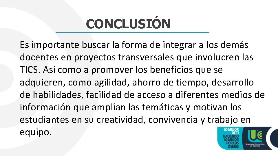 CONCLUSIÓN Es importante buscar la forma de integrar a los demás docentes en proyectos