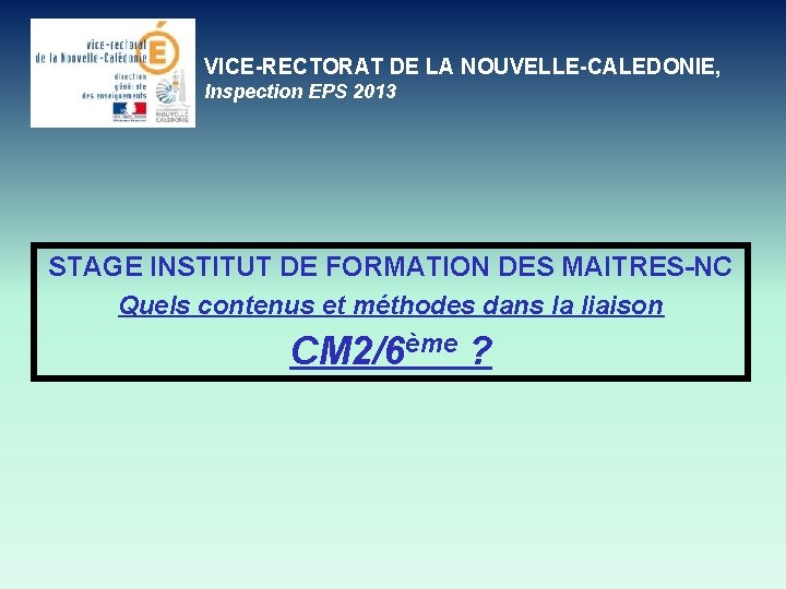 VICE-RECTORAT DE LA NOUVELLE-CALEDONIE, Inspection EPS 2013 STAGE INSTITUT DE FORMATION DES MAITRES-NC Quels