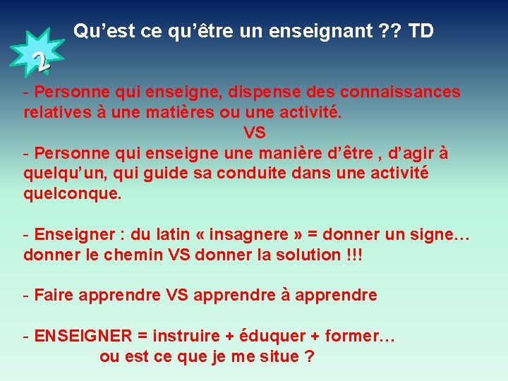 Qu’est ce qu’être un enseignant ? ? TD 2 - Personne qui enseigne, dispense