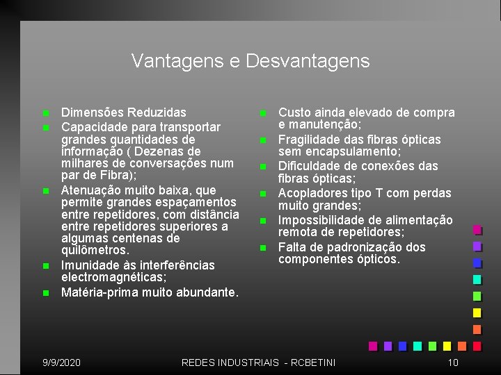 Vantagens e Desvantagens n n n Dimensões Reduzidas Capacidade para transportar grandes quantidades de