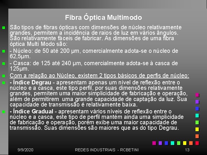 Fibra Óptica Multimodo n n n São tipos de fibras ópticas com dimensões de