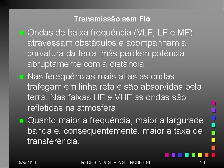 Transmissão sem Fio n n n Ondas de baixa frequência (VLF, LF e MF)