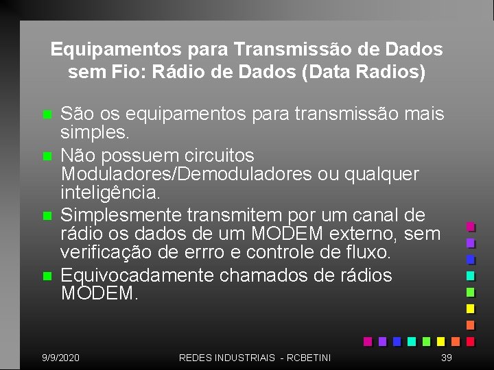 Equipamentos para Transmissão de Dados sem Fio: Rádio de Dados (Data Radios) n n Equipamentos para Transmissão de Dados sem Fio: Rádio de Dados (Data Radios) n n