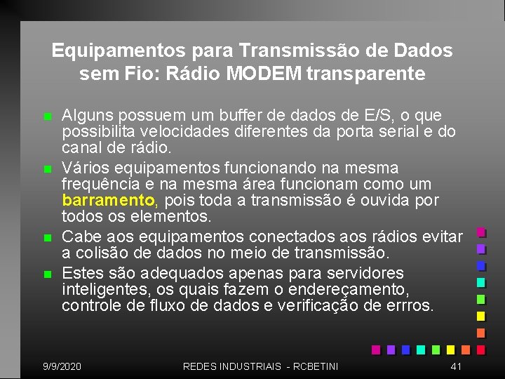 Equipamentos para Transmissão de Dados sem Fio: Rádio MODEM transparente n n Alguns possuem