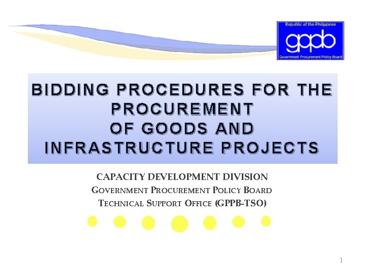 BIDDING PROCEDURES FOR THE PROCUREMENT OF GOODS AND INFRASTRUCTURE PROJECTS CAPACITY DEVELOPMENT DIVISION GOVERNMENT