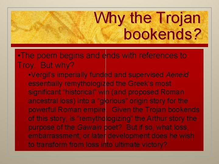 Why the Trojan bookends? • The poem begins and ends with references to Troy.
