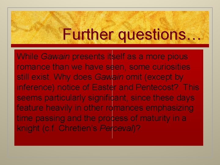 Further questions… While Gawain presents itself as a more pious romance than we have