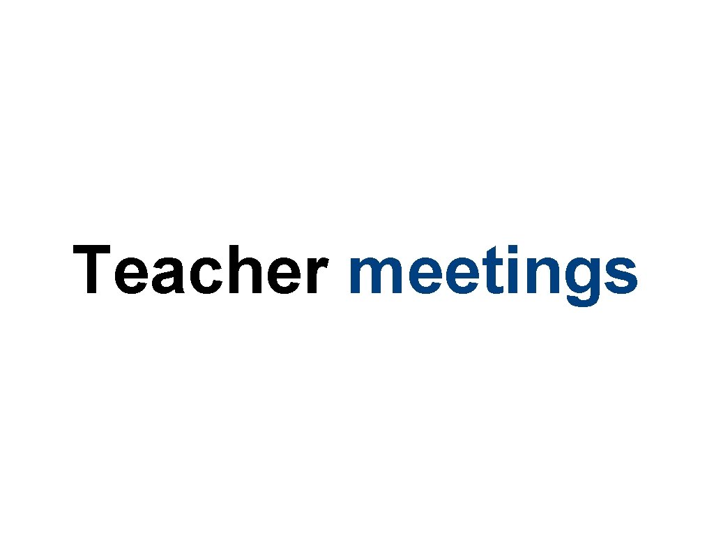 Teacher meetings 