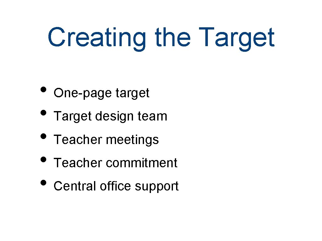 Creating the Target • One-page target • Target design team • Teacher meetings •
