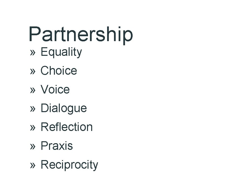 Partnership » Equality » Choice » Voice » Dialogue » Reflection » Praxis »