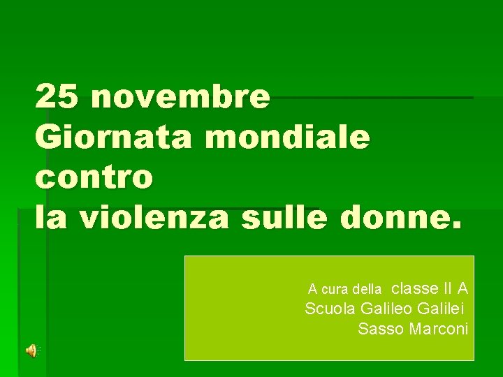 25 novembre Giornata mondiale contro la violenza sulle donne. classe II A Scuola Galileo