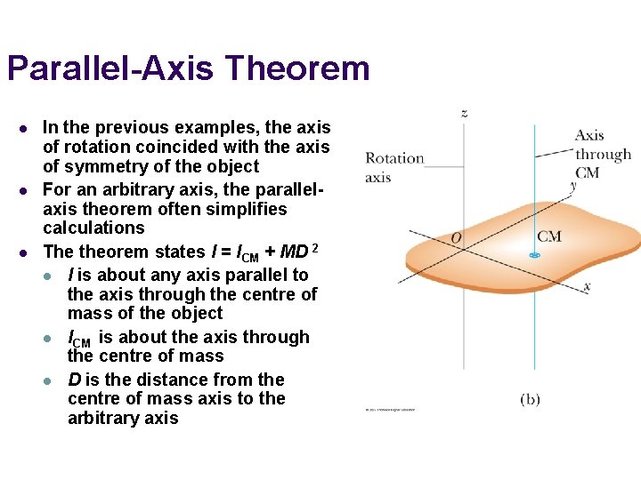 Parallel-Axis Theorem l l l In the previous examples, the axis of rotation coincided
