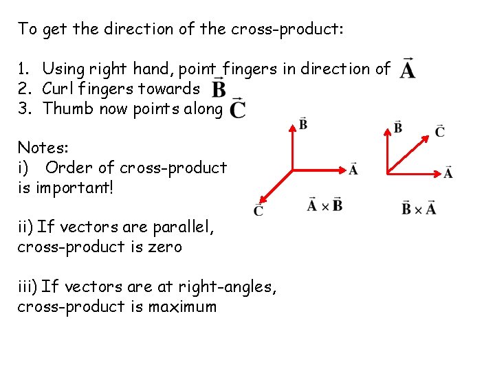 To get the direction of the cross-product: 1. Using right hand, point fingers in
