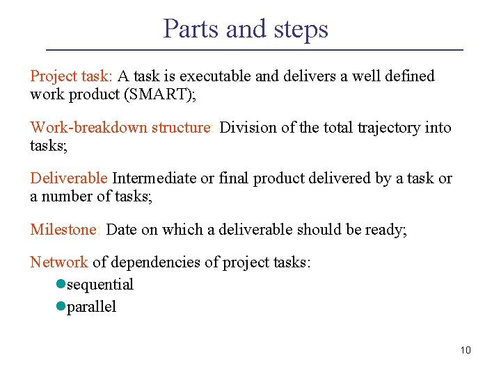 Parts and steps Project task: A task is executable and delivers a well defined