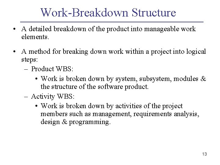 Work-Breakdown Structure • A detailed breakdown of the product into manageable work elements. •